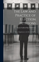 The Law and Practice of Election Petitions: Being a Supplement to the Eleventh Edition 1019807016 Book Cover