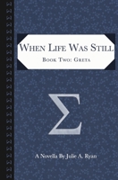 When Life Was Still : Book Two: Greta 1733194320 Book Cover