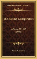 The Bonnet Conspirators: A Story of 1815 1165110792 Book Cover