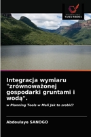 Integracja wymiaru "zrównoważonej gospodarki gruntami i wodą".: w Planning Tools w Mali Jak to zrobić? 6203115673 Book Cover