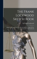 The Frank Lockwood Sketch Book: Being A Selection From The Pen And Ink Drawings Of The Late Sir Frank Lockwood 1018702741 Book Cover