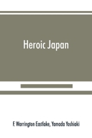 Heroic Japan: A History of the War between China and Japan (Japan Studies: Studies in Japanese History and Civilization) 9353890055 Book Cover