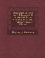 Ragguagli Di Varii Scavi E Scoverte Di Antichità Fatte Nell'isola Di Capri... 1278692134 Book Cover