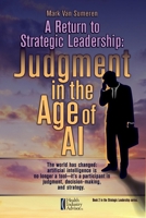 A Return to Strategic Leadership: Judgment in the Age of AI (Strategic Leadership: Lessons in Managing Through Turbulence and Conflict) 0997740337 Book Cover