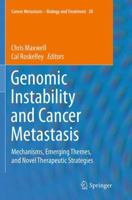 Genomic Instability and Cancer Metastasis: Mechanisms, Emerging Themes, and Novel Therapeutic Strategies (Cancer Metastasis - Biology and Treatment) 3319121359 Book Cover