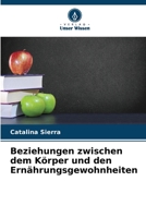 Beziehungen zwischen dem Körper und den Ernährungsgewohnheiten 6206285189 Book Cover