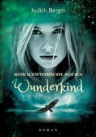 Wenn Schattenmächte weichen - Wunderkind: Ein Mädchen mit der Gabe ihr Herz zu bewahren geht ihren Weg ins Licht - ein Weg der Heilung, auch für die Leser (German Edition) 3384760239 Book Cover