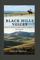 Black Hills Voices: History, Sacred Lands, and the Legacy of the Lakota: A Journey Through Culture, Resilience, and Sacred Stewardship B0FP5D9FX6 Book Cover