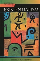 Historical Dictionary of Existentialism (Historical Dictionaries of Religions, Philosophies, and Movements) 0810854937 Book Cover