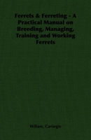 Ferrets & Ferreting - A Practical Manual on Breeding, Managing, Training and Working Ferrets 1846644232 Book Cover