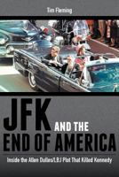 JFK and the End of America: Inside the Allen Dulles/LBJ Plot That Killed Kennedy 1948260085 Book Cover