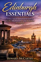 EDINBURGH ESSENTIALS: A Clear, Cultural, and Practical City Guide for Travellers Who Want the Best of the City Without Overwhelmed B0GR5TCM7L Book Cover