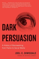 Dark Persuasion: A History of Brainwashing from Pavlov to Social Media 0300271034 Book Cover