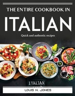 The Entire Cookbook in Italian: Quick and authentic recipes 1915435404 Book Cover