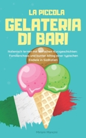 La piccola gelateria di Bari: Italienisch lernen mit einfachen Kurzgeschichten: Familienchaos und bunter Alltag einer typischen Eisdiele in Süditalien (Italian Edition) 3968911210 Book Cover