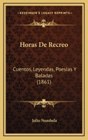Horas De Recreo: Cuentos, Leyendas, Poesias Y Baladas (1861) 1274086418 Book Cover