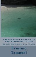 Present-day pearls of the kindom of God: Jesus Messiah lives on 1522932119 Book Cover