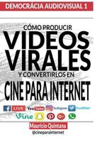 Manual Para Producir Videos Virales: C�mo Convertir Sus Videos En Cine Para Internet 1540574253 Book Cover