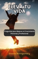 Eleva tu Vida: Preguntas para Mejorar el Crecimiento Personal y Profesional (Spanish Edition) B0DZ9CF8MK Book Cover
