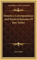 Memoirs, Correspondence, and Poetical Remains of Jane Taylor 1022078976 Book Cover