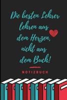 Die Besten Lehrer Lehren Aus Dem Herzen, Nicht Aus Dem Buch! Notizbuch: A5 Notizbuch liniert als Geschenk f�r Lehrer - Abschiedsgeschenk f�r Erzieher und Erzieherinnen - Planer - Terminplaner - Kinder 1080322353 Book Cover