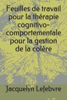 Feuilles de travail pour la thérapie cognitivo-comportementale pour la gestion de la colère (French Edition) 1671882199 Book Cover