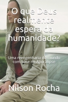 O que Deus realmente espera da humanidade?: Uma reengenharia do mundo com base no Apocalipse B08X7RKXCK Book Cover