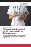 El personal de salud en el manejo de la Tuberculosis 3639733304 Book Cover