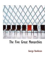 The Five Great Monarchies of the Ancient Eastern World 101003586X Book Cover
