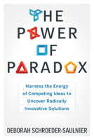 The Power of Paradox: Harness the Energy of Competing Ideas to Uncover Radically Innovative Solutions 1601633130 Book Cover