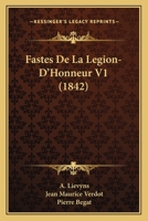 Fastes De La Legion-D'Honneur V1 (1842) 1160092974 Book Cover