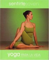 Sentirte joven: Yoga para la vida (Yoga for Living: Stay Young) 9681912276 Book Cover