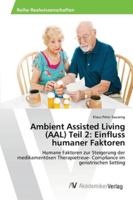 Ambient Assisted Living (AAL) Teil 2: Einfluss humaner Faktoren: Humane Faktoren zur Steigerung der medikamentösen Therapietreue- Compliance im geriatrischen Setting 3639479386 Book Cover