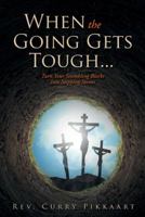 When the Going Gets Tough...: Turn Your Stumbling Blocks Into Stepping Stones 1512750808 Book Cover