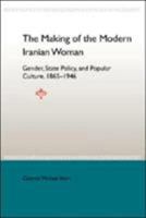 The Making of the Modern Iranian Woman: Gender, State Policy, and Popular Culture, 1865-1946 0813029163 Book Cover