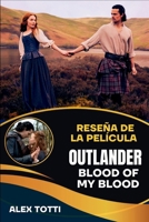 RESEÑA DE LA PELÍCULA OUTLANDER BLOOD OF MY BLOOD: Desentrañando los orígenes del legado de Fraser y la rebelión jacobita (Spanish Edition) B0FMDQ3N4Y Book Cover