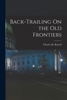 Back-Trailing On the Old Frontiers 1016120605 Book Cover