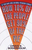 How 10 Percent Of The People Get 90 Percent Of The Pie: Get Your Share Using Subliminal Persuasion Techniques 0312154682 Book Cover