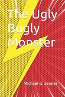The Ugly Bugly Monster B09M4YJM4W Book Cover