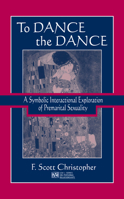 To Dance the Dance: A Symbolic Interactional Exploration of Premarital Sexuality (Lea's Series on Personal Relationships) 0805837108 Book Cover