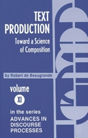 Text Production: Toward a Science of Composition (Advances in Discourse Processes) 0893911593 Book Cover