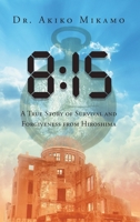 8: 15: A True Story of Survival and Forgiveness from Hiroshima 1643619896 Book Cover