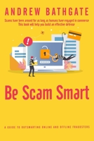 Be Scam Smart: A Guide to Outsmarting Online and Offline Fraudsters B0CCCMPC69 Book Cover