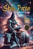 Shiv Puran Unlocked: A Simplified Journey B0DYK17RW4 Book Cover