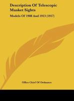 Description Of Telescopic Musket Sights: Models Of 1908 And 1913 1169384714 Book Cover