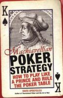 Machiavellian Poker Strategy: How to Play Like a Prince and Rule the Poker Table 0818406518 Book Cover