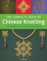 The Complete Book of Chinese Knotting: A Compendium of Techniques and Variations 0804836795 Book Cover