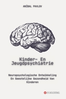 Kinder- En Jeugdpsychiatrie: Neuropsychologische Ontwikkeling En Geestelijke Gezondheid Van Kinderen (De Menselijke Geest: Een Algemene Benadering van Psychiatrie Gedurende het Leven) (Dutch Edition) B0CWDCD7K2 Book Cover