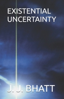 EXISTENTIAL UNCERTAINTY B0GS8V5PLG Book Cover