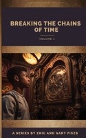 Breaking the Chains of Time: Volume 1 B0C47Q56Q2 Book Cover